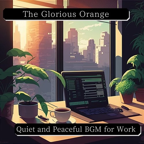 Quiet and Peaceful Bgm for Work The Glorious Orange