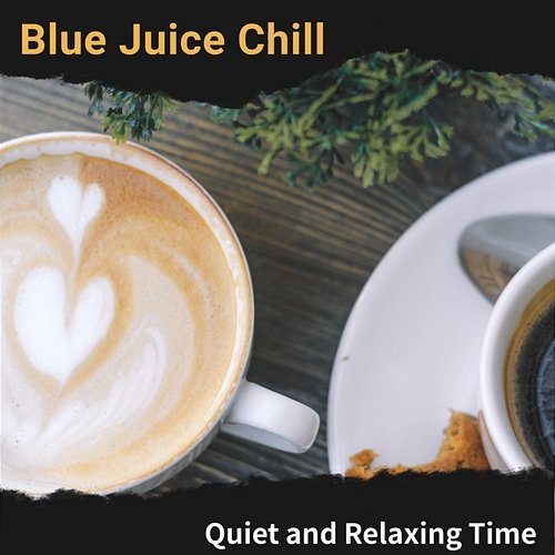 Quiet and Relaxing Time Blue Juice Chill