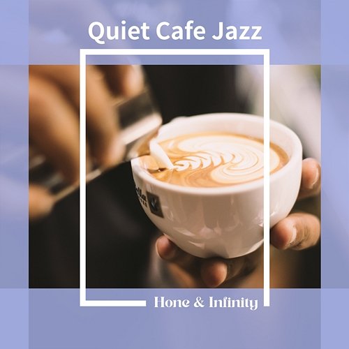 Quiet Cafe Jazz Honey & Infinity