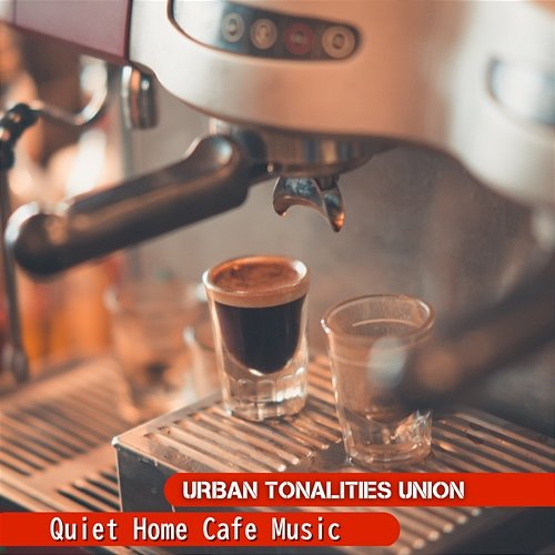 Quiet Home Cafe Music Urban Tonalities Union