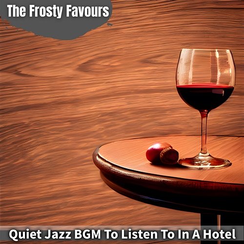 Quiet Jazz Bgm to Listen to in a Hotel The Frosty Favours