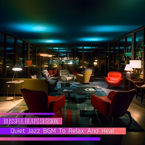 Quiet Jazz Bgm to Relax and Heal Blissful Beats Session