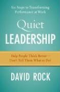 Quiet Leadership: Six Steps to Transforming Performance at Work Rock David