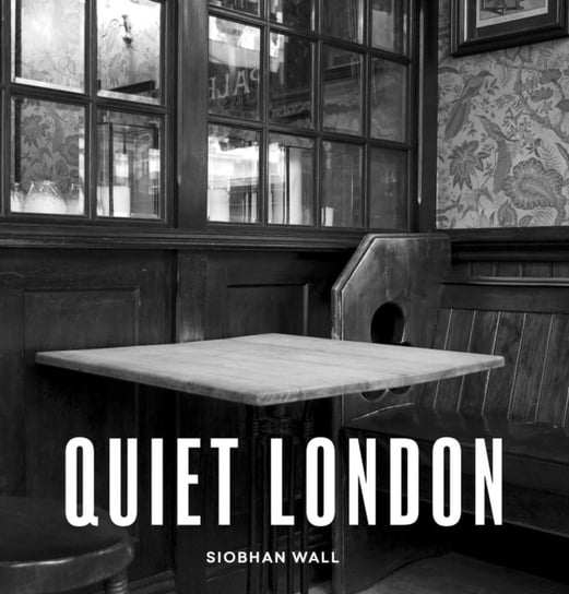 Quiet London: updated edition Wall Siobhan