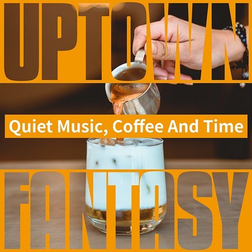 Quiet Music, Coffee and Time Uptown Fantasy