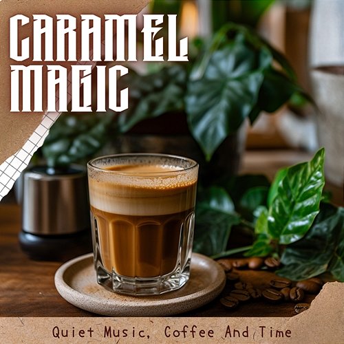 Quiet Music, Coffee and Time Caramel Magic