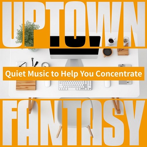 Quiet Music to Help You Concentrate Uptown Fantasy