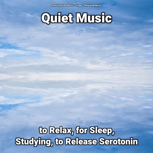 Quiet Music to Relax, for Sleep, Studying, to Release Serotonin Relaxing Music, Relaxing Spa Music, Yoga