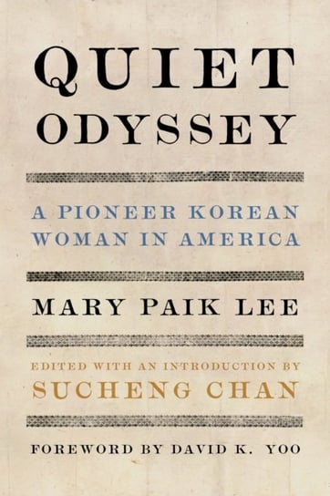 Quiet Odyssey. A Pioneer Korean Woman in America Mary Paik Lee