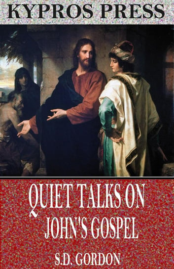 Quiet Talks on John's Gospel S.D. Gordon