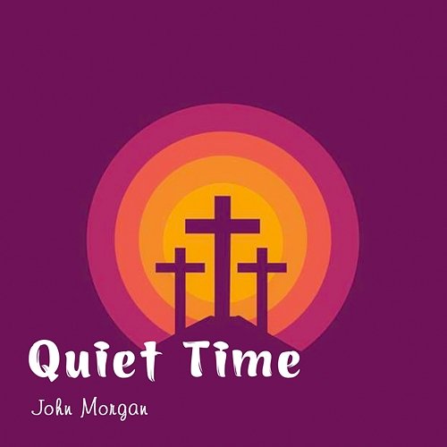 Quiet Time John Morgan