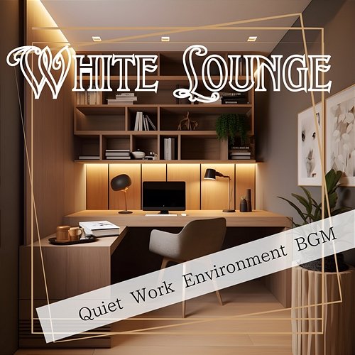 Quiet Work Environment Bgm White Lounge