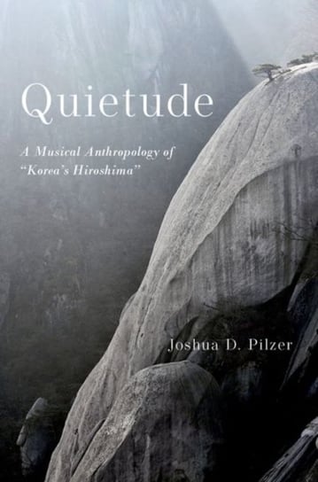 Quietude: A Musical Anthropology of "Korea's Hiroshima" Opracowanie zbiorowe