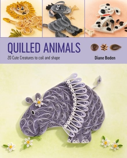 Quilled Animals: 20 Cute Creatures to Coil and Shape Diane Boden