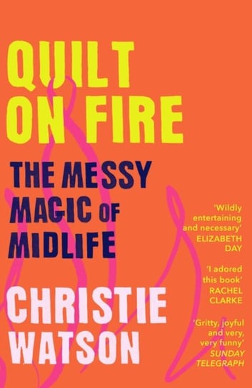 Quilt on Fire: The Messy Magic of Friends, Sex & Love Watson Christie