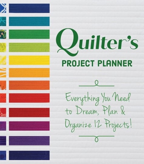 Quilters Project Planner: Everything You Need to Dream, Plan & Organize 12 Projects! Betsy La Honta, Kerry Graham