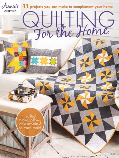 Quilting for the Home 11 Projects You Can Make to Complement Your Home Annies Quilting