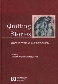 Quilting stories Essays in honor of Elżbieta H. Oleksy Opracowanie zbiorowe