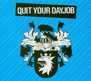 Quit Your Day Job Quit Your Day Job