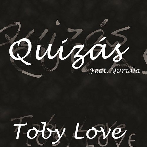 Quizás Toby Love Feat. Yuridia