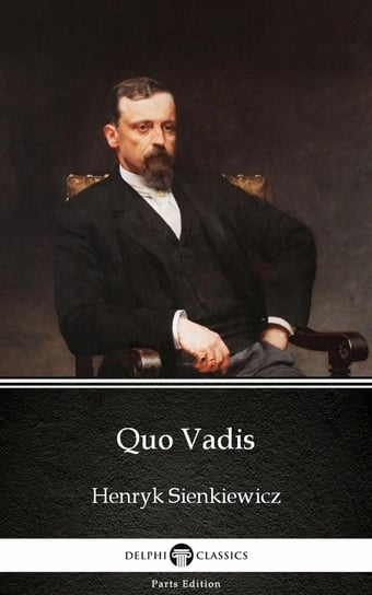Quo Vadis by Henryk Sienkiewicz - Delphi Classics (Illustrated) Sienkiewicz Henryk