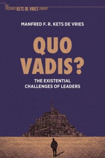 Quo Vadis?. The Existential Challenges of Leaders Manfred F. R. Kets de Vries