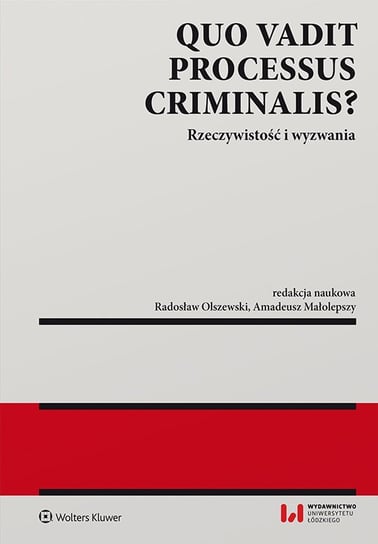 Quo vadit processus criminalis? Rzeczywistość i wyzwania Olszewski Radosław, Małolepszy Amadeusz
