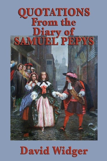 Quotations from the Diary of Samuel Pepys Widger David