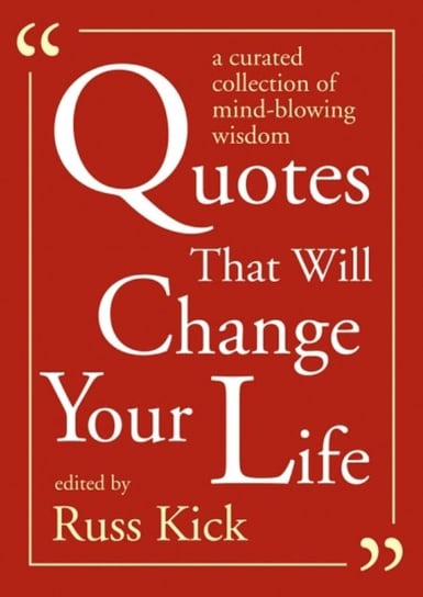Quotes That Will Change Your Life: A Curated Collection of Mind-Blowing Wisdom Russ Kick
