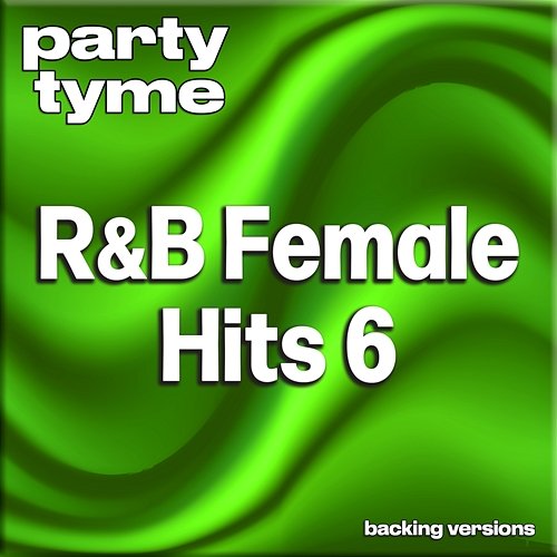 R&B Female Hits 6 - Party Tyme Party Tyme
