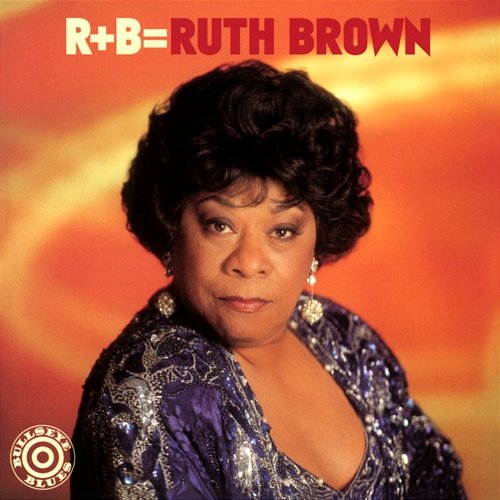 R+B=Ruth Brown Ruth Brown