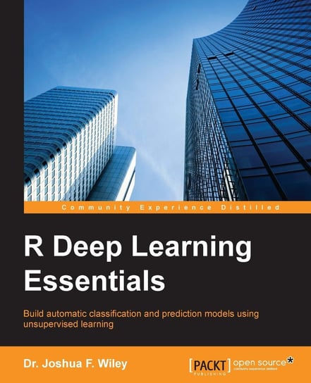 R Deep Learning Essentials Dr. Joshua F. Wiley