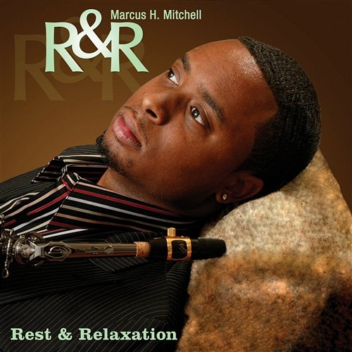 R&R: Rest & Relaxation Marcus H. Mitchell
