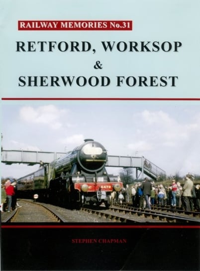 R Railway Memories No. 31. Retford, Worksop and Sherwood Forest Opracowanie zbiorowe