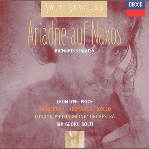 R. Strauss: Ariadne auf Naxos Leontyne Price, Tatiana Troyanos, Edita Gruberová, René Kollo, London Philharmonic Orchestra, Sir Georg Solti