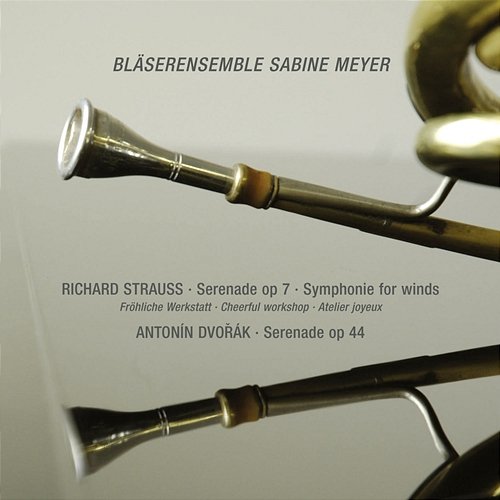 R. Strauss: Serenade in E-Flat Major, Op. 7; Sonatina No. 2 in E-Flat Major "Cheerful Workshop" / Dvořák: Serenade in D Minor, B. 77 Bläserensemble Sabine Meyer