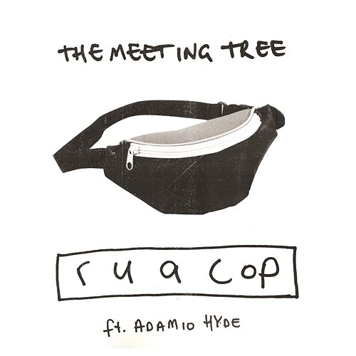 r u a cop The Meeting Tree feat. Adamio Hyde