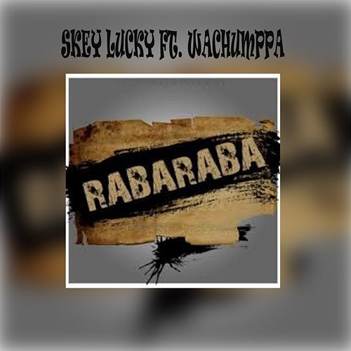 Rabaraba Skey Lucky feat. Wachumppa