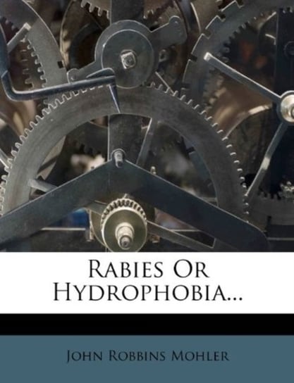 Rabies or Hydrophobia... John Robbins Mohler