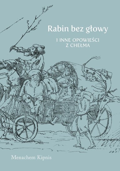 Rabin bez głowy i inne opowieści z Chełma Kipnis Menachem