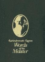 Rabindranath Tagore: Words Of The Master Tagore Rabindranath
