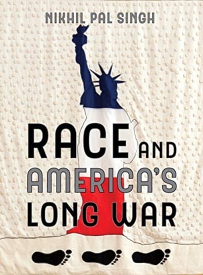 Race and Americas Long War Nikhil Pal Singh