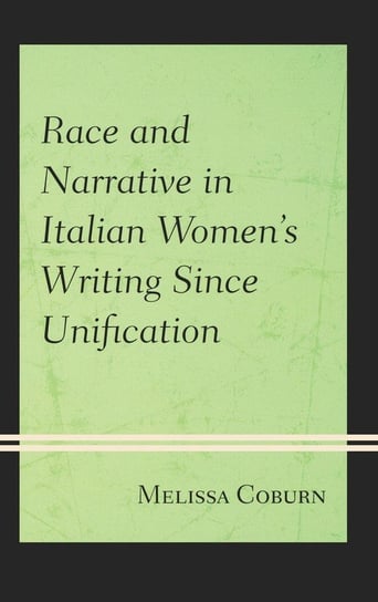 Race and Narrative in Italian Women's Writing Since Unification Coburn Melissa