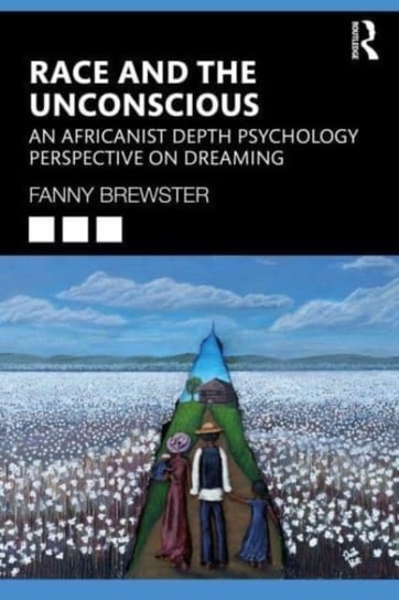 Race and the Unconscious: An Africanist Depth Psychology Perspective on Dreaming Opracowanie zbiorowe