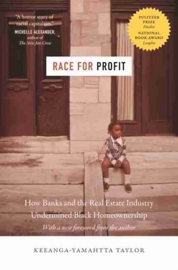 Race for Profit: How Banks and the Real Estate Industry Undermined Black Homeownership Keeanga-Yamahtta Taylor