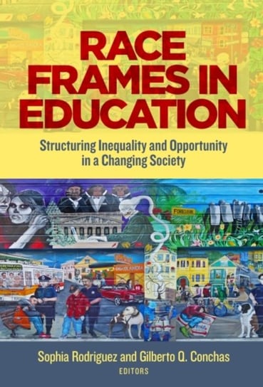 Race Frames in Education: Structuring Inequality and Opportunity in a Changing Society Sophia Rodriguez