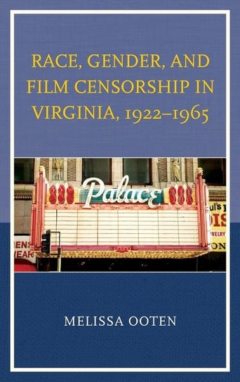 Race, Gender, and Film Censorship in Virginia, 1922-1965 Ooten Melissa