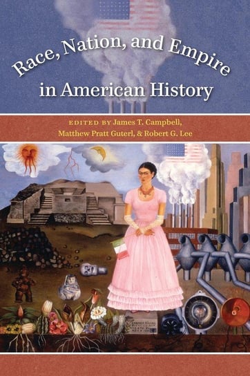 Race, Nation, and Empire in American History Campbell James T.