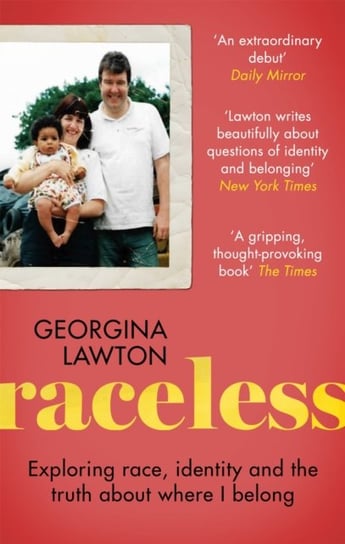 Raceless: Exploring Race, Identity And The Truth About Where I Belong Georgina Lawton