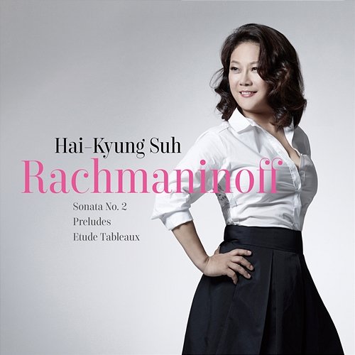Rachmaninoff Sonata No. 2, Preludes, Etude Tableaux Hai-Kyung Suh